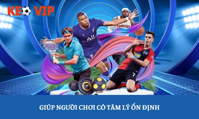 Cách quản lý vốn hiệu quả khi cá cược bóng đá dành cho newbie 2 Giúp người chơi có tâm lý ổn định