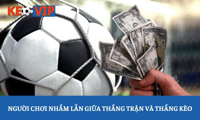 Kèo chấp 1 trái: Vì sao nhiều người đọc sai ý nghĩa bảng kèo? 1 Người chơi nhầm lẫn giữa thắng trận và thắng kèo